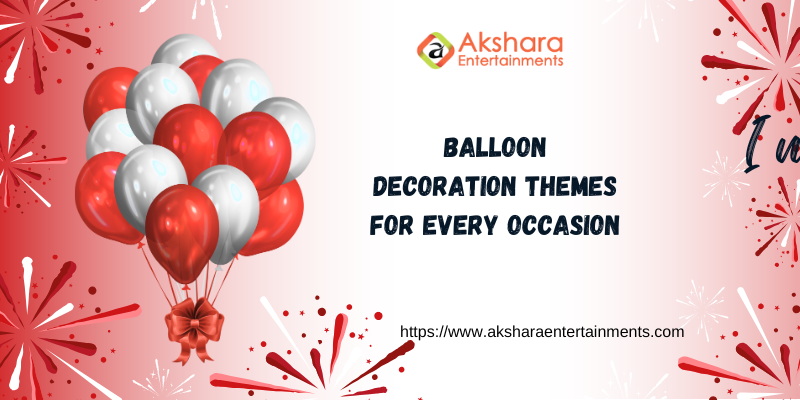 Balloon Decoration Themes for Every Occasion